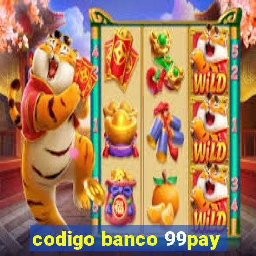 codigo banco 99pay